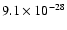 $9.1 \times 10^{-28}$