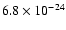 $6.8 \times 10^{-24}$