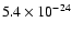 $5.4 \times 10^{-24}$