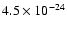 $4.5 \times 10^{-24}$