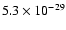 $5.3 \times 10^{-29}$