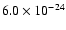 $6.0 \times 10^{-24}$