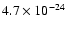$4.7 \times 10^{-24}$