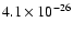 $4.1 \times 10^{-26}$