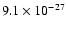 $9.1 \times 10^{-27}$