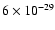 $6 \times 10^{-29}$