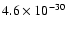 $4.6 \times 10^{-30}$
