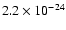 $2.2 \times 10^{-24}$