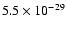 $5.5 \times 10^{-29}$
