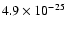 $4.9\times 10^{-25}$