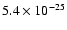 $5.4\times 10^{-25}$