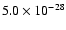 $5.0\times 10^{-28}$