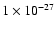 $1\times 10^{-27}$