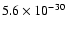 $5.6\times 10^{-30}$
