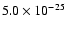 $5.0\times 10^{-25}$