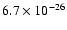 $6.7\times 10^{-26}$