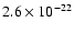 $2.6 \times 10^{-22}$