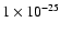 $1\times 10^{-25}$