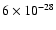 $6\times 10^{-28}$