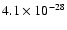 $4.1 \times 10^{-28}$