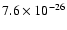 $7.6\times 10^{-26}$