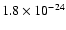 $1.8 \times 10^{-24}$