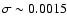 $\sigma \sim 0.0015$