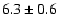 $6.3\pm0.6$