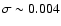 $\sigma \sim 0.004$