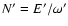 $N' = E'/\omega'$