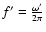 $f' =
\frac{\omega'}{2\pi}$