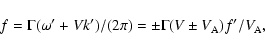 \begin{displaymath}
f = \Gamma (\omega' + V k') / (2\pi)
= \pm \Gamma (V \pm V_{\rm A}) f' / V_{\rm A},
\end{displaymath}