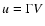 $ u = \Gamma V $