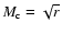 $M_{\rm c} = \sqrt {r}$