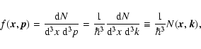 \begin{displaymath}f(\vec{x},\vec{p}) = \frac{ {\rm d} N }{ {\rm d}^{3}x~ {\rm d...
... {\rm d}^{3}k}
\equiv \frac{1}{\hbar^{3}} N(\vec{x},\vec{k}),
\end{displaymath}
