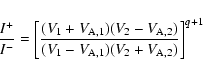 \begin{displaymath}\frac{I^+}{I^-} =
\left[
\frac{ (V_1+V_{\rm A,1})(V_2-V_{...
...A,2}) }
{ (V_1-V_{\rm A,1})(V_2+V_{\rm A,2}) }
\right]^{q+1}
\end{displaymath}