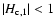 \( \vert H_{\rm c,1}\vert < 1 \)
