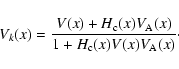 \begin{displaymath}%
V_{k}(x) = \frac{ V(x) + H_{\rm c}(x) V_{\rm A}(x) }
{ 1 + H_{\rm c}(x) V(x) V_{\rm A}(x)}\cdot
\end{displaymath}