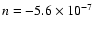 $n=-5.6\times 10^{-7}$
