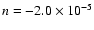 $n=-2.0\times 10^{-5}$