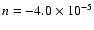 $n=-4.0\times 10^{-5}$