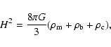 \begin{displaymath}%
H^2=\frac{8\pi G}{3}(\rho_{\rm m} +\rho_{\rm b}+\rho_{\rm c}),
\end{displaymath}