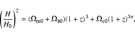 \begin{displaymath}%
\left(\frac{H}{H_0}\right)^2=(\Omega_{\rm m0} +\Omega_{\rm b0}) (1+z)^3+\Omega_{\rm c0} (1+z)^{3n},
\end{displaymath}