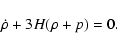 \begin{displaymath}%
\dot{\rho}+3H(\rho+p)=0.
\end{displaymath}