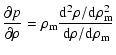 $\displaystyle \frac{\partial p}{\partial \rho}=\rho_{\rm m}\frac{{\rm d}^2\rho/{\rm d}\rho_{\rm m}^2}{{\rm d}\rho/{\rm d}\rho_{\rm m}}$