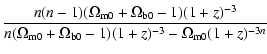 $\displaystyle \frac{n(n-1)(\Omega_{\rm m0}+\Omega_{\rm b0}-1)(1+z)^{-3}}{n(\Omega_{\rm m0}+\Omega_{\rm b0}-1)(1+z)^{-3}-\Omega_{\rm m0}(1+z)^{-3n}}$