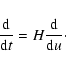 \begin{displaymath}%
\frac{{\rm d}}{{\rm d}t}=H\frac{{\rm d}}{{\rm d}u}\cdot
\end{displaymath}