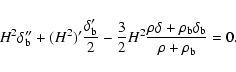 \begin{displaymath}%
H^2\delta_{\rm b}'' +(H^2)'\frac{\delta_{\rm b}'}{2}-\frac{...
...c{\rho\delta+\rho_{\rm b}\delta_{\rm b}}{\rho+\rho_{\rm b}}=0.
\end{displaymath}