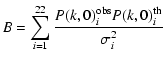 $\displaystyle B=\sum_{i=1}^{22}\frac{P(k,0)_i^{{\rm obs}}P(k,0)^{{\rm th}}_i}{\sigma^2_i}$