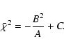 \begin{displaymath}%
\bar\chi^2=-\frac{B^2}{A}+C.
\end{displaymath}